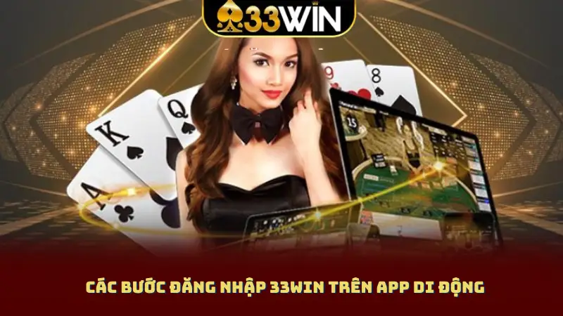 Các bước đăng nhập 33WIN trên app di động