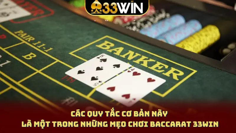 Các quy tắc cơ bản này là một trong những mẹo chơi baccarat 33WIN