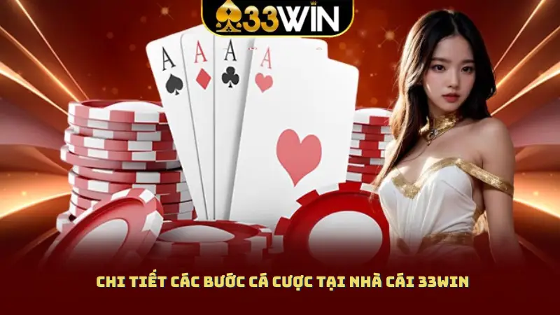 Chi tiết các bước cá cược tại nhà cái 33WIN