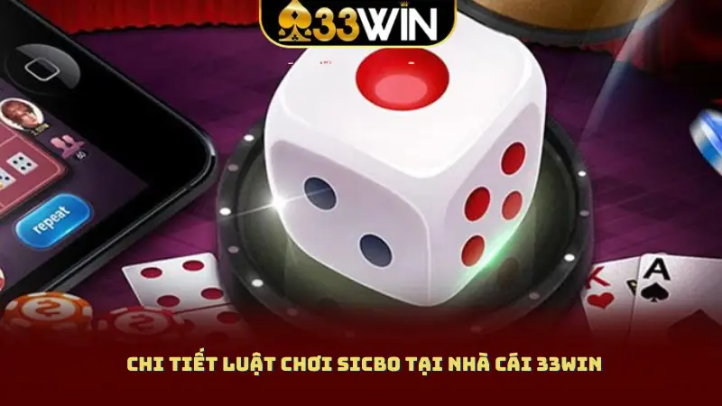 Chi tiết luật chơi sicbo tại nhà cái 33WIN