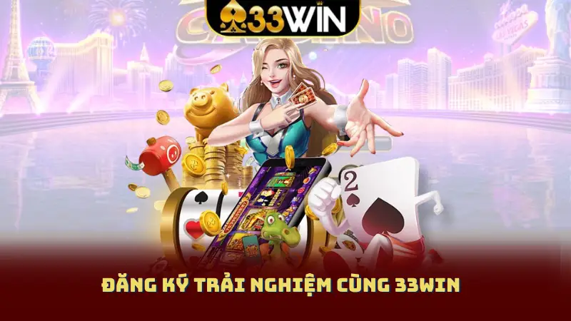 Đăng ký trải nghiệm cùng 33WIN