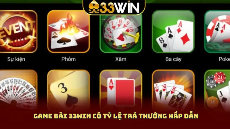 Game bài 33WIN có tỷ lệ trả thưởng hấp dẫn 