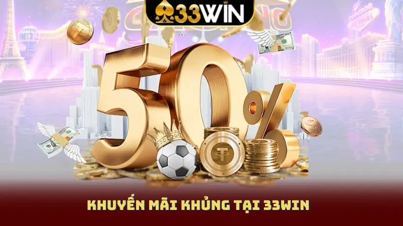 Khuyến mãi khủng tại 33WIN