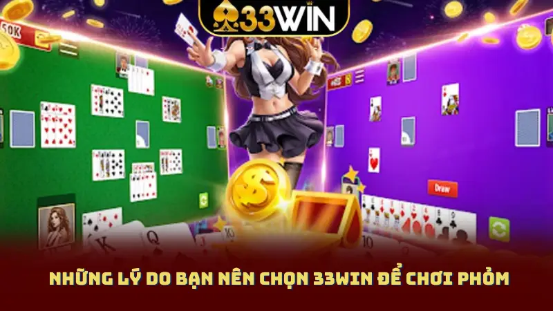 Những lý do bạn nên chọn 33WIN để chơi Phỏm