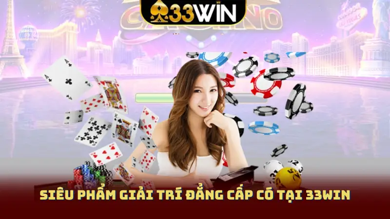 Siêu phẩm giải trí đẳng cấp có tại 33Win