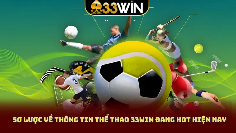 Sơ lược về thông tin thể thao 33Win đang hot hiện nay