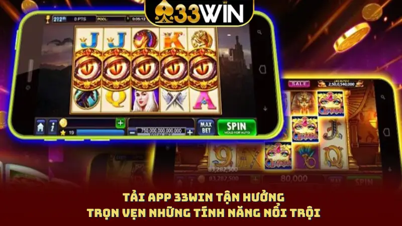 Tải App 33WIN tận hưởng trọn vẹn những tính năng nổi trội