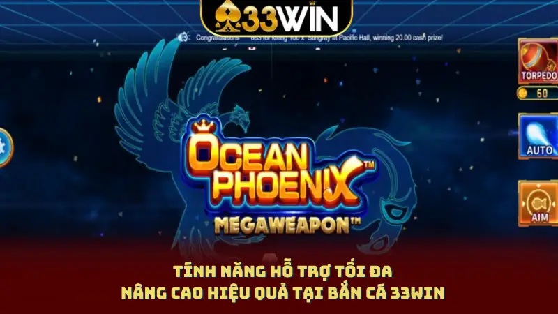 Tính năng hỗ trợ tối đa, nâng cao hiệu quả tại Bắn cá 33WIN