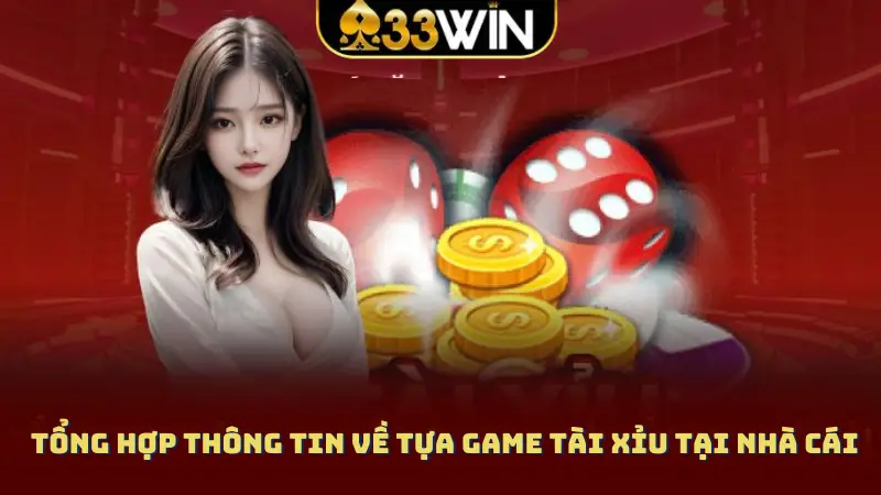 Tổng hợp thông tin về tựa game tài xỉu tại nhà cái