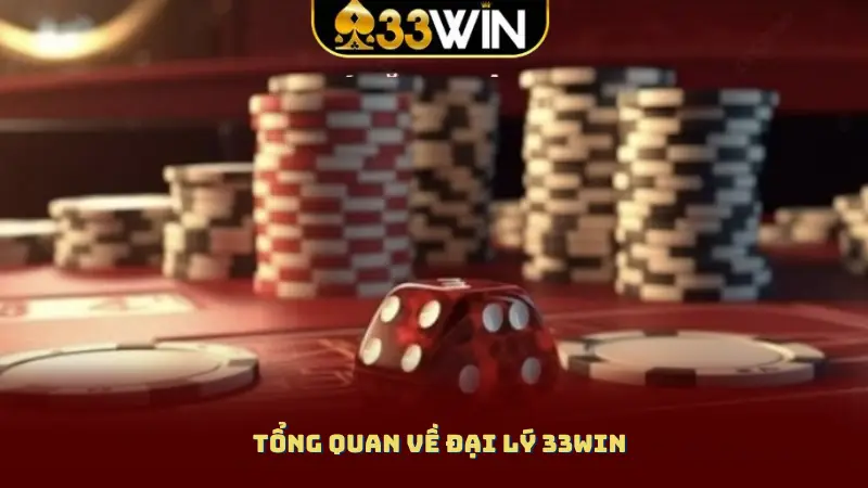 Tổng quan về đại lý 33WIN