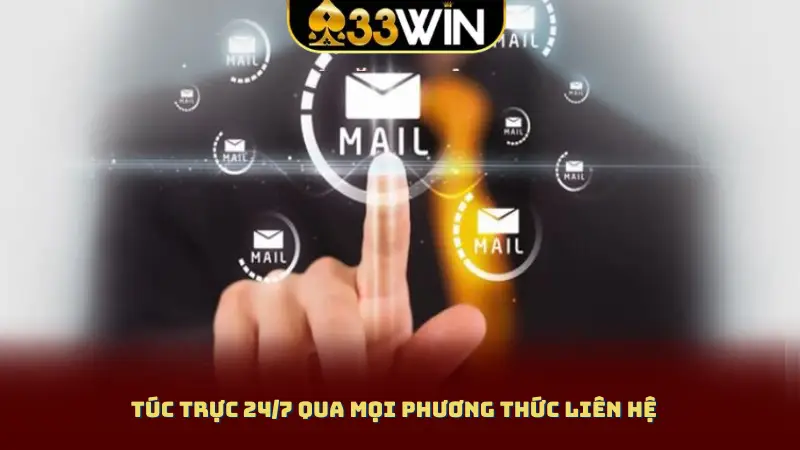 Túc trực 24/7 qua mọi phương thức liên hệ