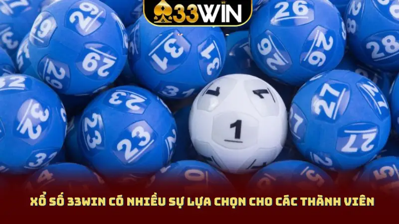 Xổ số 33WIN có nhiều sự lựa chọn cho các thành viên